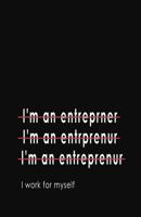 I'm an Entrepreneur... I Work for Myself: Blank Lined Notebook and Funny Journal Gag Gift for Entrepreneurs 1790610095 Book Cover