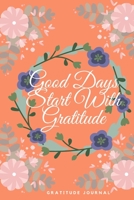 Good Days Start With Gratitude: A 52 Week Guide To Cultivate An Attitude Of Gratitude: Gratitude Journal: - 6x9 inch 120 Pages 1709977566 Book Cover