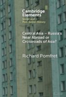 Central Asia - Russia's Near Abroad or Crossroads of Asia? (Elements in Soviet and Post-Soviet History) 1009507745 Book Cover