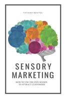 Sensory Marketing: How to use the five senses to attract customers B0GSN36J27 Book Cover