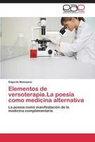 Elementos de versoterapia.La poesía como medicina alternativa: La poesía como manifestación de la medicina complementaria 3848469855 Book Cover