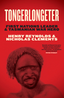 Tongerlongeter: First Nations Leader and Tasmanian War Hero 1742236383 Book Cover