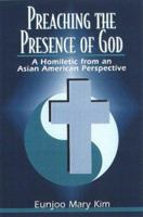 Preaching the Presence of God: A Homiletic from an Asian American Perspective 0817013032 Book Cover