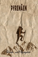 Pyrenäen - Wander und Pilgertagebuch: Geschenk zum Ausfüllen von Wanderungen, Klettertouren und Hüttentouren. Zum Eintragen von Datum, Ort, einkleben ... oder nach der Wanderung (German Edition) 1697135552 Book Cover