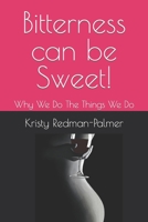 Bitterness Can Be Sweet!: Why We Do The Things We Do B097X5RJ6G Book Cover