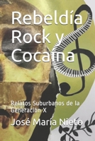 Rebeldía Rock y Cocaína: Relatos Suburbanos de la Generación X B089HTQ2Y3 Book Cover