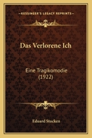 Das Verlorene Ich: Eine Tragikomodie (1922) 1167471822 Book Cover