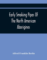 Early Smoking Pipes of the North American Aborigines 9354445616 Book Cover