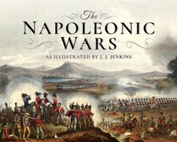 The Napoleonic Wars: As Illustrated by J J Jenkins 1526717891 Book Cover