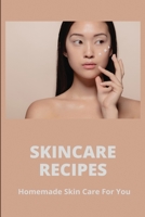 Skincare Recipes: Homemade Skin Care For You: Natural Skin Care Guide B094CT7H7H Book Cover