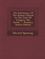 The Patrimony Of The Roman Church In The Time Of Gregory The Great... 1377267555 Book Cover