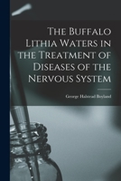 The Buffalo Lithia Waters in the Treatment of Diseases of the Nervous System 1014618649 Book Cover