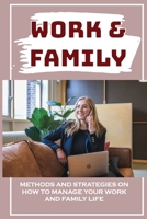 Work & Family: Methods And Strategies On How To Manage Your Work And Family Life: Balancing Motherhood And Career B09CC9CF3V Book Cover