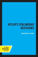 Hitler's Stalingrad Decisions (International Crisis Behavior, Vol 5) 0520336976 Book Cover