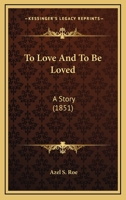 To Love and to Be Loved 0548580154 Book Cover