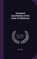 Proposed Constitution of the State of Oklahoma 1356987834 Book Cover