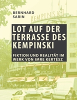 Lot auf der Terrasse des Kempinski: Fiktion und Realität im Werk von Imre Kertész 3750471096 Book Cover