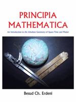 Principia Mathematica: An Introduction to the Absolute Geometry of Space-Time and Matter 1481798065 Book Cover