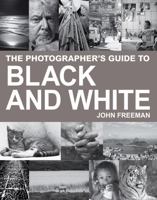 The Photographer's Guide to Black & White: A Complete Masterclass 1843401789 Book Cover