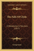 The Falls Of Clyde: A Melodrama In Two Acts 1104490234 Book Cover