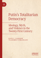 Putin’s Totalitarian Democracy: Ideology, Myth, and Violence in the Twenty-First Century 3030205789 Book Cover