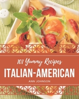 101 Yummy Italian-American Recipes: Greatest Yummy Italian-American Cookbook of All Time B08GRSLXS1 Book Cover