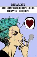 The Complete Idiot's Guide to Saying Goodbye 1723784990 Book Cover