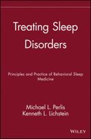 Treating Sleep Disorders: Principles and Practice of Behavioral Sleep Medicine 0471443433 Book Cover