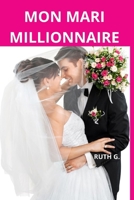 MON MARI MILLIONAIRE: Un roman d'amour contemporain sur des inconnus qui tombent amoureux (French Edition) B0GC7CJVPY Book Cover