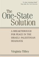 The One-State Solution: A Breakthrough for Peace in the Israeli-Palestinian Deadlock 0472115138 Book Cover