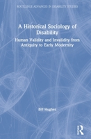A Historical Sociology of Disability: Human Validity and Invalidity from Antiquity to Early Modernity 0367174189 Book Cover