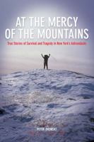 At the Mercy of the Mountains: True Stories of Survival and Tragedy in New York's Adirondacks 1599213044 Book Cover