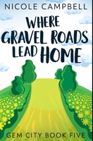 Where Gravel Roads Lead Home: Premium Hardcover Edition 4867511560 Book Cover