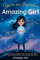 You're an Inspiration, Amazing Girl: A Motivational Chapter Book for Brilliant Girls Who Dared to Be Different (Eleven Worlds to Explore) 6210629016 Book Cover