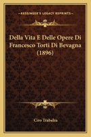 Della Vita E Delle Opere Di Francesco Torti Di Bevagna (1896) 1147244251 Book Cover