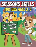 Scissors Skills For Kids Ages 3_5: Cut,Arrange, Paste, color, For Boys And Girls B08YQMCHL4 Book Cover