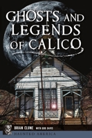 Ghosts and Legends of Calico 1467146595 Book Cover
