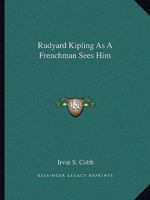 Rudyard Kipling As A Frenchman Sees Him 1425454747 Book Cover