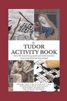 The Tudor Activity Book: Over 40 Crosswords, Word Searches, and Mazes from Your Favorite Period! 0999608037 Book Cover
