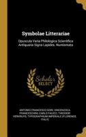 Symbolae Litterariae: Opuscula Varia Philologica Scientifica Antiquaria Signa Lapides. Numismata 0530870851 Book Cover