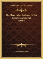 The Slave Labor Problem In The Charleston District (1907) 1347083960 Book Cover