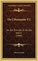 De L'Humanite V2: De Son Principe, Et De Son Avenir (1840) 1160402167 Book Cover