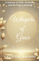 Whispers of Grace: A Journey of Faith, Resilience and the Path to Healing B0DWKSRNFX Book Cover