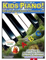 Kids Piano! Membership Book: Levels 24-27: Live Class & Interactive Course Members Songbook B0BJVJ61ZQ Book Cover