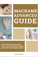 Macrame Advanced Guide: Amazing Ideas to Make Wall Arts, Jewelry, Door sign With Macrame Knots 1802959181 Book Cover