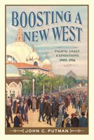 Boosting a New West : Pacific Coast Expositions, 1905?1916 0874223814 Book Cover