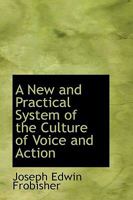 A New and Practical System of the Culture of Voice and Action 1103487892 Book Cover