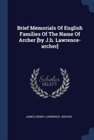 Brief Memorials Of English Families Of The Name Of Archer [by J.h. Lawrence-archer].... 1377103153 Book Cover