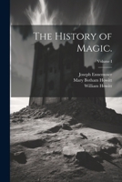 The History of Magic.; Volume I 1022545981 Book Cover