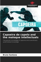 Capoeira de capelo and the maloque intellectuals 6205780305 Book Cover
